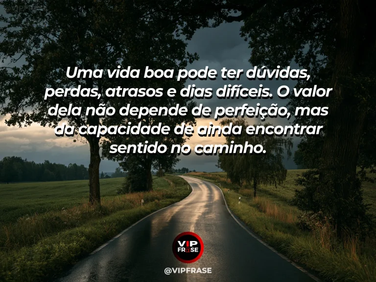 Mensagem reflexiva sobre sentido e beleza de uma vida imperfeita, com estrada campestre sinuosa entre campos coloridos.
