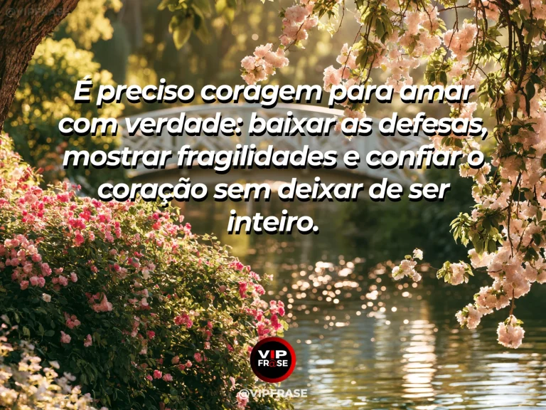 Frase de amor sobre coragem e vulnerabilidade, com fundo simbólico e romântico.