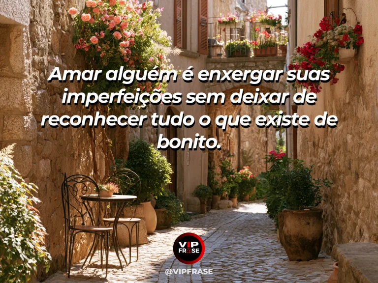 Frase de amor com fundo romântico e delicado sobre amar é ver além das imperfeições.