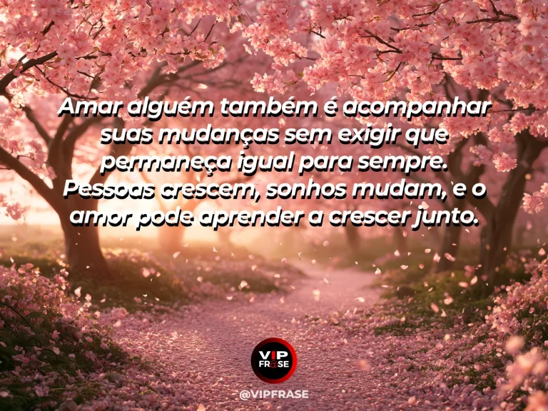 Mensagem de amor sobre crescimento e mudança, com visual inspirador e elegante.