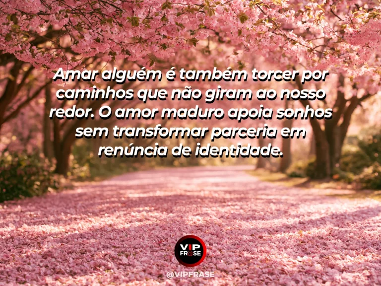 Frase de amor sobre maturidade e apoio aos sonhos, com fundo amplo e inspirador.