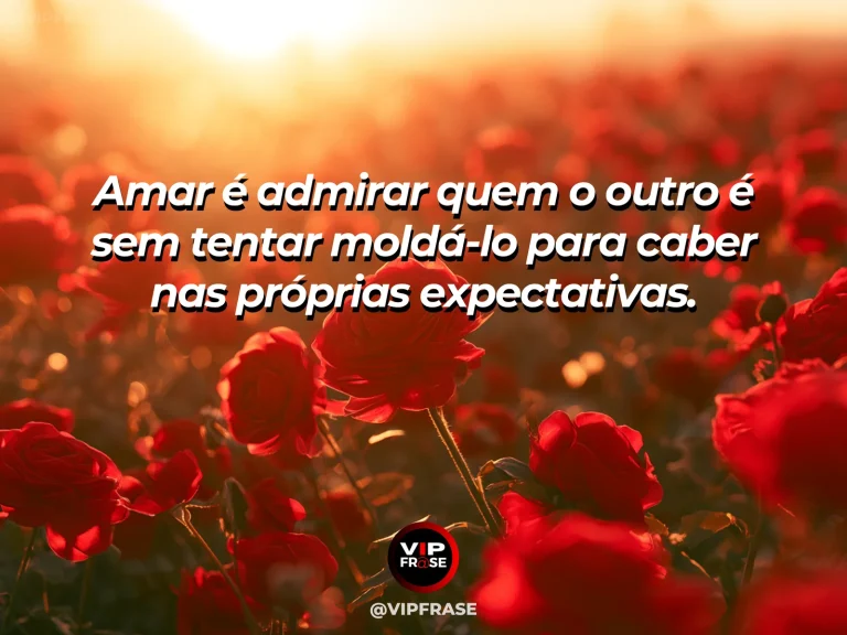 Frase de amor com fundo romântico e delicado sobre amor que deixa o outro ser.
