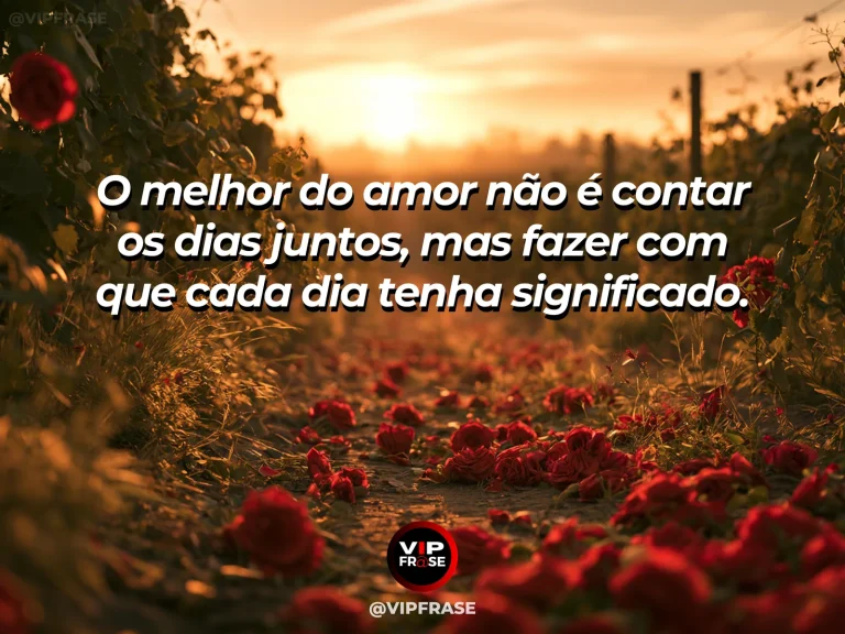 Frase de amor com fundo romântico e delicado sobre amor que faz o tempo valer.