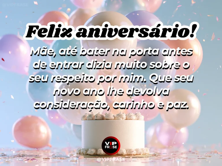Mensagem de aniversário para mãe sobre carinho, confiança e respeito pelos espaços pessoais.