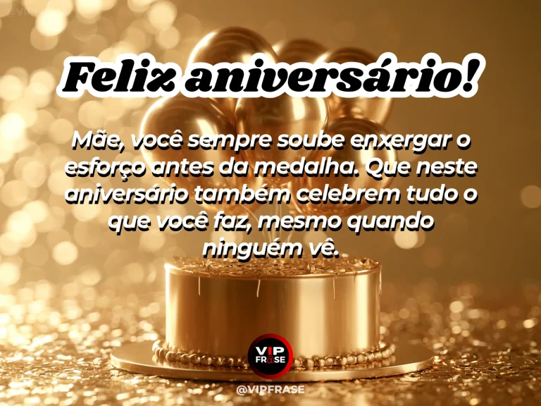 Mensagem de aniversário para mãe sobre reconhecimento, esforço, sucesso e carinho.