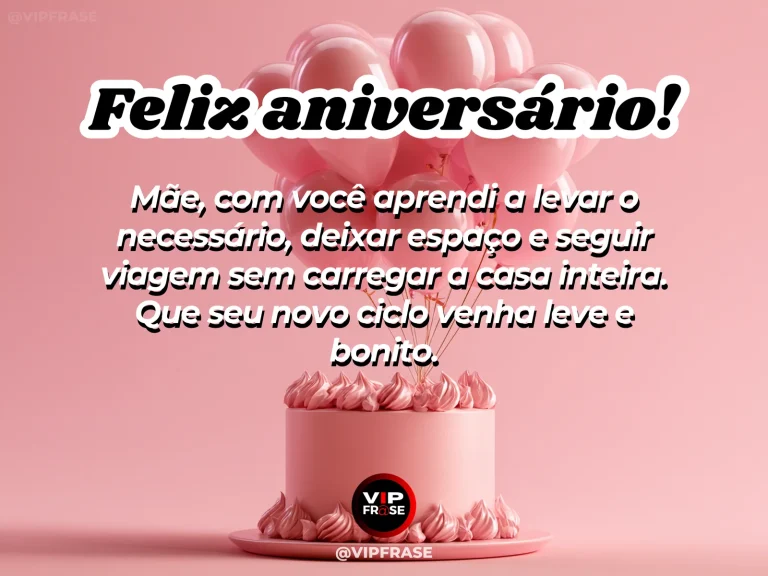 Mensagem de aniversário para mãe sobre sabedoria, escolhas essenciais e leveza para seguir viagem.