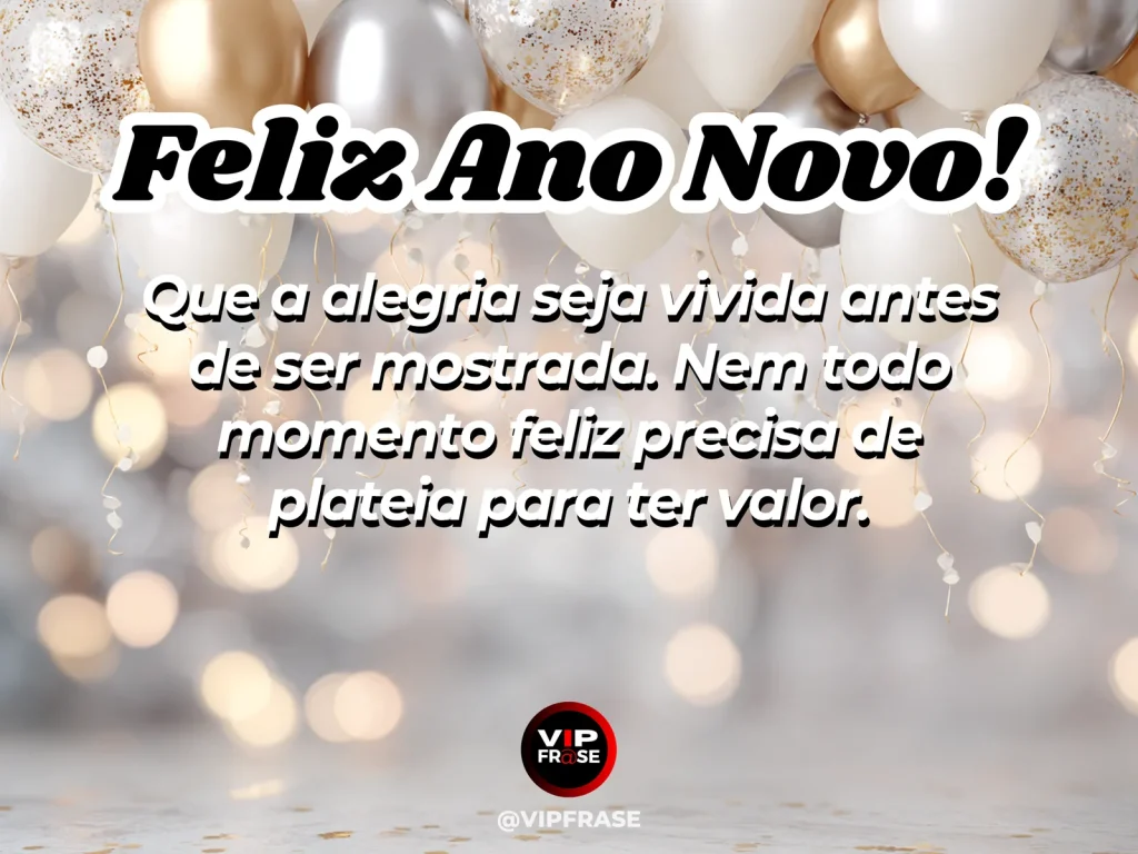 Frase de Ano Novo sobre felicidade sem plateia, com celebração simples e íntima.
