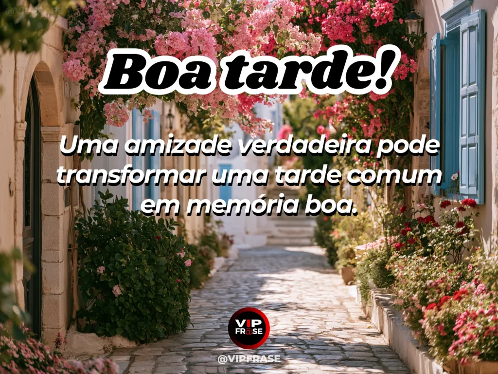 Frase de boa tarde sobre amizade, com clima leve, afetuoso e ensolarado.