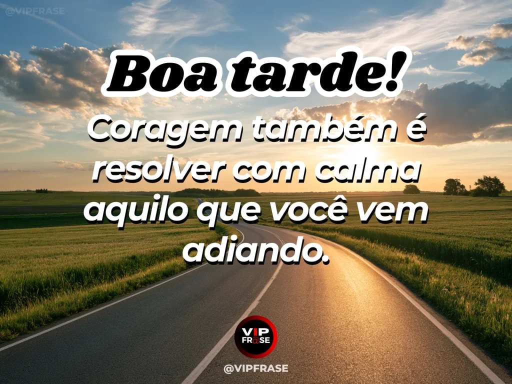Frase de boa tarde sobre coragem, com clima leve, foco e luz suave da tarde.