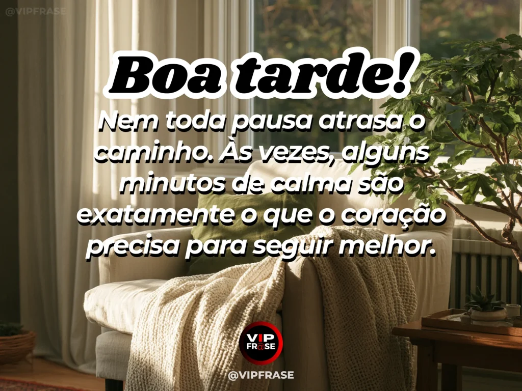 Mensagem de boa tarde sobre pausa e serenidade, com cena calma de tarde junto à janela.
