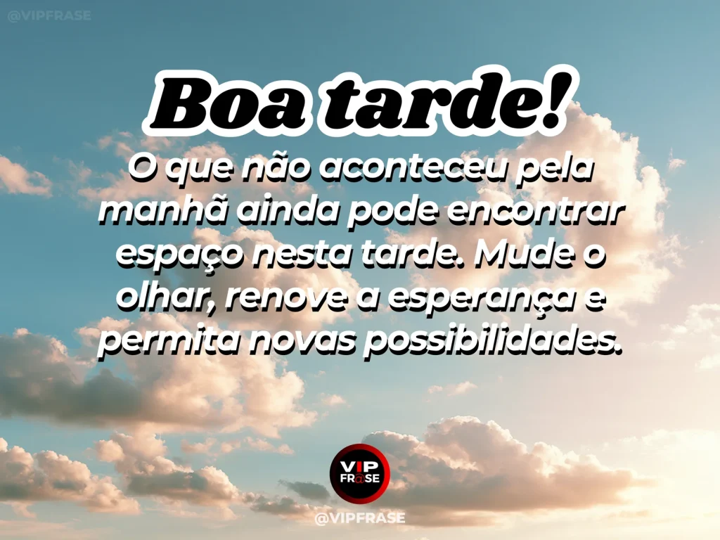 Mensagem de boa tarde sobre novas possibilidades, com tarde luminosa e esperançosa.