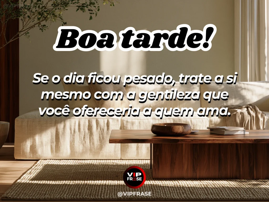 Frase de boa tarde sobre autoestima e autocuidado, com atmosfera acolhedora e delicada.