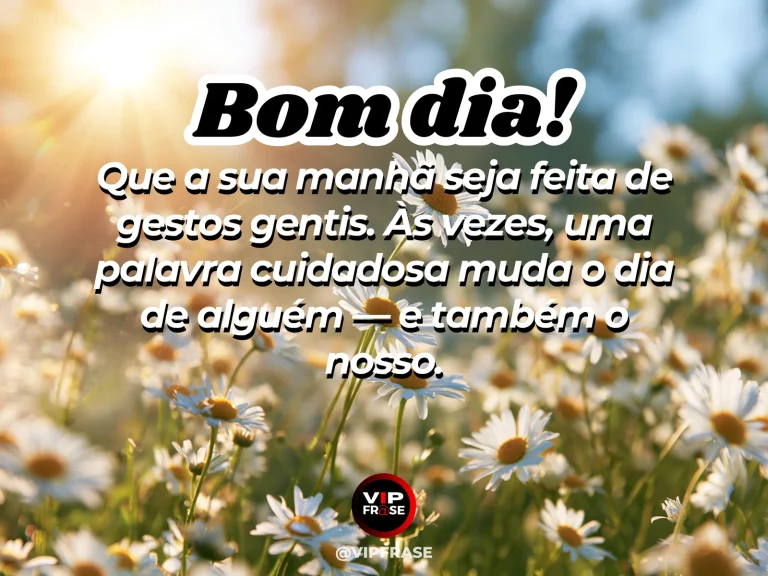 Mensagem de bom dia sobre gentileza e carinho, com flores delicadas na luz da manhã.