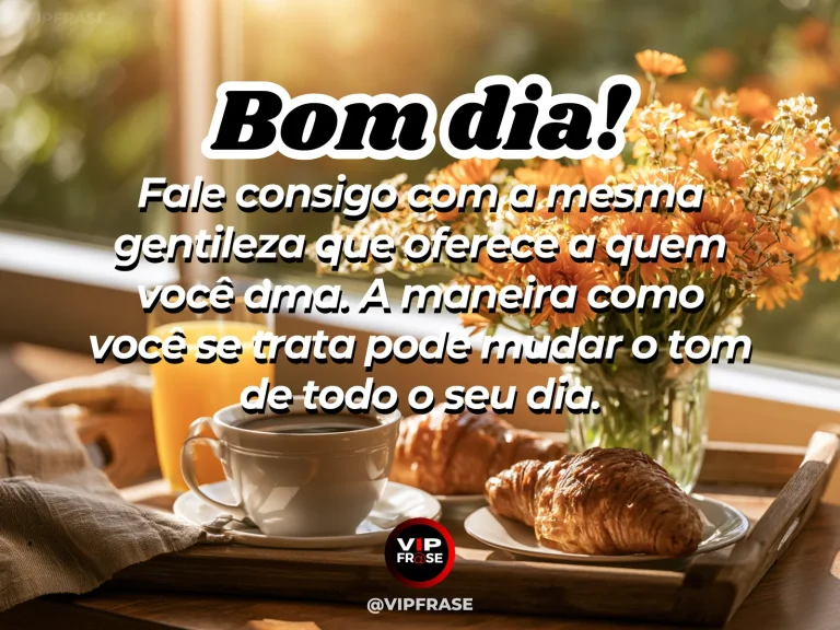 Mensagem de bom dia sobre autoestima e carinho, com cena delicada de autocuidado pela manhã.