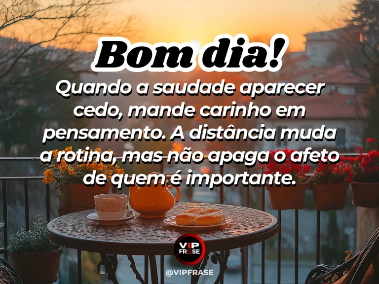 Mensagem de bom dia sobre saudade e carinho, com janela iluminada pelo amanhecer.