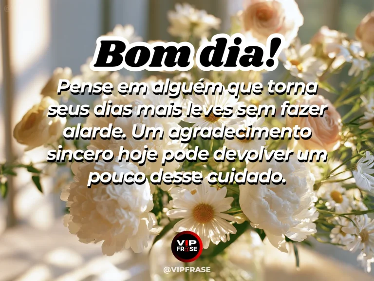 Mensagem de bom dia sobre agradecer quem cuida, com gesto delicado em mesa matinal