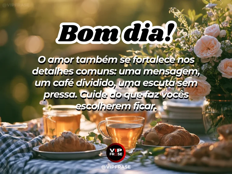 Mensagem de bom dia sobre cuidar do amor, com duas xícaras lado a lado em uma manhã iluminada.