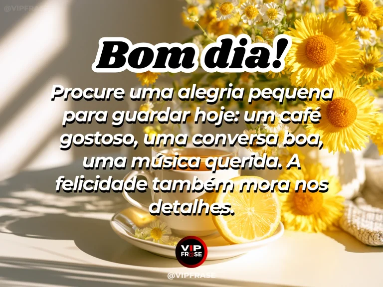 Mensagem de bom dia sobre felicidade, com café, flores e pequenos detalhes da manhã.