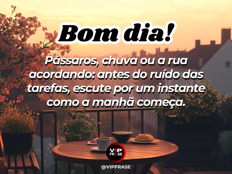 Frase de bom dia sobre presença, com pássaros e uma rua tranquila acordando pela janela.