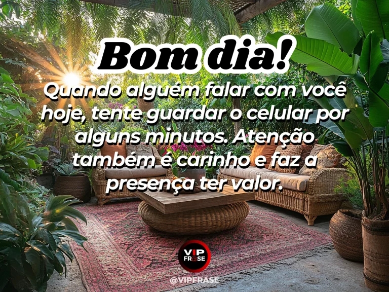 Mensagem de bom dia sobre carinho e presença, com celular afastado durante uma conversa.