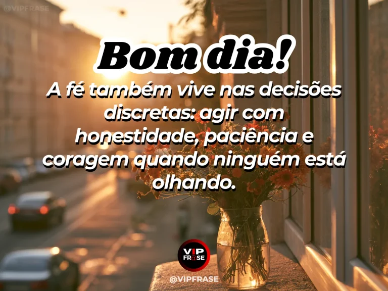 Frase de bom dia sobre fé e coragem, com gesto discreto de honestidade pela manhã.