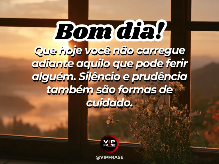 Mensagem de bom dia sobre prudência e carinho, com pessoa em silêncio diante da luz da manhã.