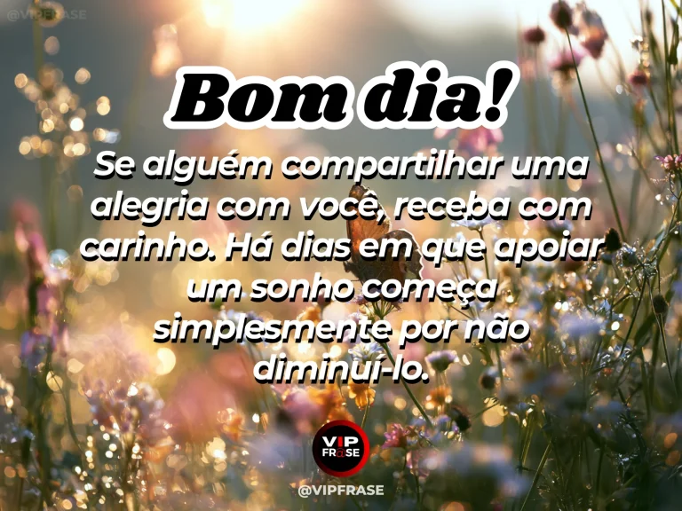 Mensagem de bom dia sobre carinho e esperança, com apoio a um sonho compartilhado.