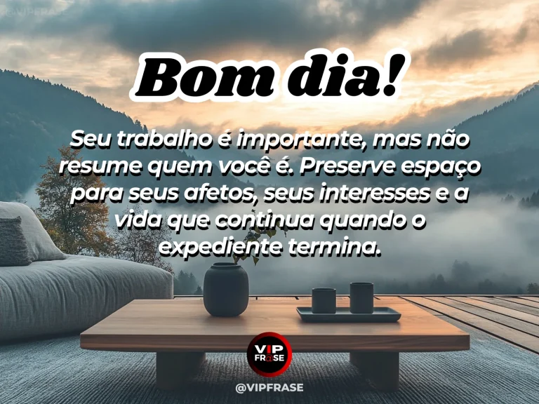 Mensagem de bom dia sobre trabalho e vida, com escritório e objetos pessoais ao amanhecer.