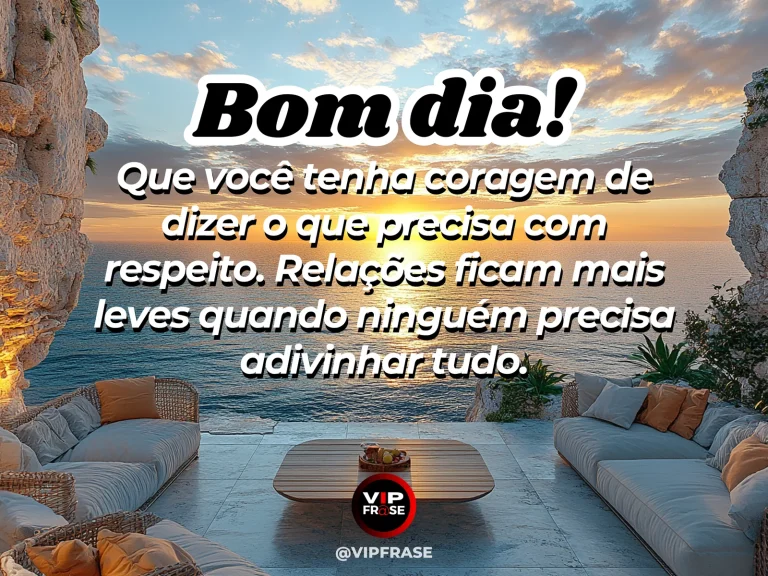 Mensagem de bom dia sobre coragem e sabedoria, com conversa franca e respeitosa.