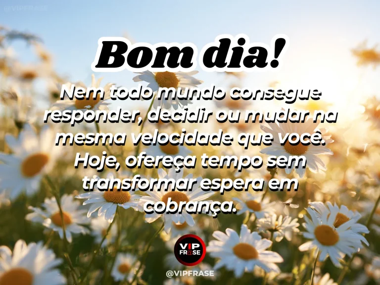 Mensagem de bom dia sobre respeitar o tempo do outro, com plantas em fases diferentes