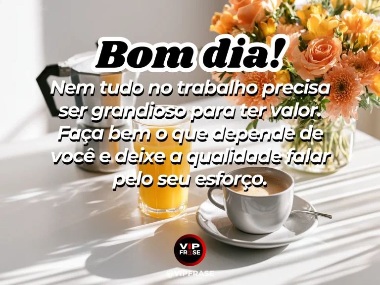 Mensagem de bom dia sobre trabalhar com capricho, com espaço profissional organizado pela manhã.
