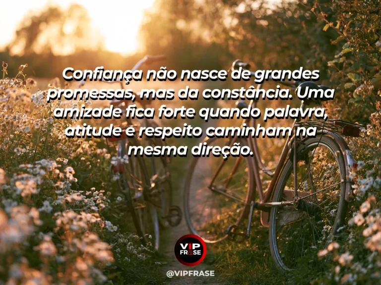 Mensagem de amizade sobre confiança é base de uma amizade verdadeira, em cena de ponte sólida de madeira sobre água calma, representando confiança construída com constância e coerência.