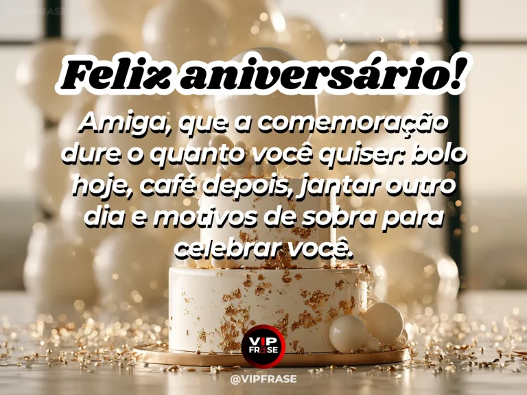Mensagem de aniversário para amiga sobre prolongar a comemoração, com amigas junto a bolo e flores
