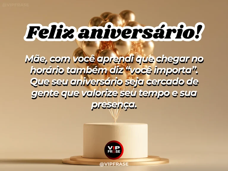 Mensagem de aniversário para mãe sobre tempo e respeito, com chegada a encontro familiar