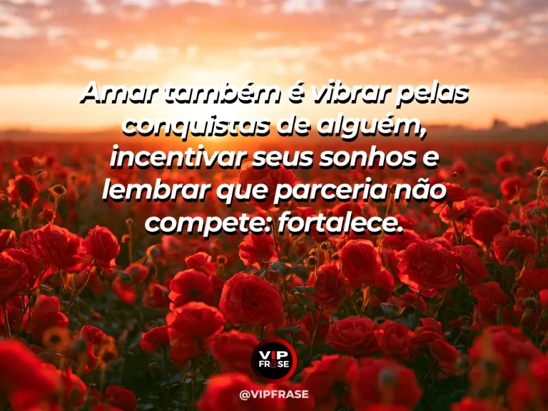 Mensagem de amor com cena romântica e acolhedora, sobre mensagem de amor sobre apoio aos sonhos, incentivo e parceria que fortalece.