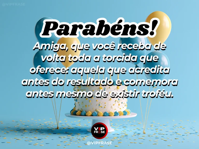 Parabéns para amiga em uma celebração alegre que transmite apoio, torcida e amizade verdadeira.
