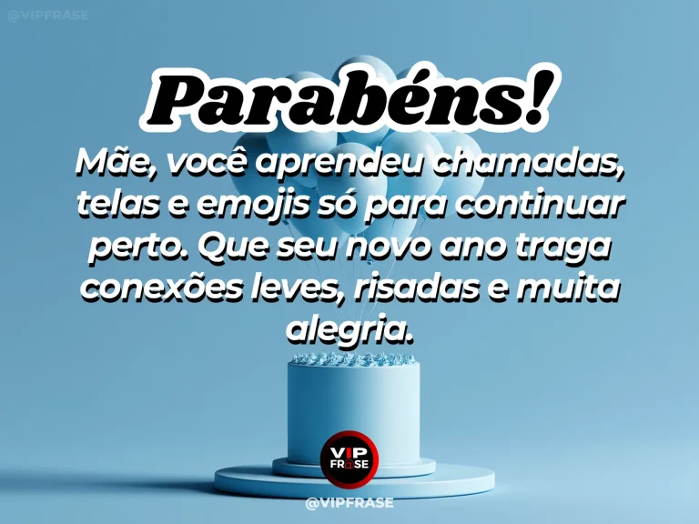Mensagem de aniversário para mãe sobre carinho e proximidade mesmo com a tecnologia.