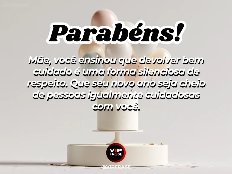 Mensagem de aniversário para mãe sobre respeito e cuidado, com objeto sendo preparado para devolução