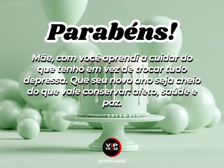 Mensagem de aniversário para mãe sobre sabedoria, cuidado e aquilo que vale conservar na vida.