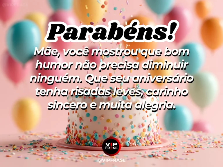 Mensagem de aniversário para mãe sobre bom humor, gentileza, sabedoria e carinho.