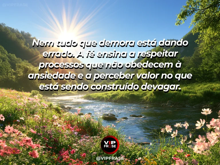 Mensagem sobre fé e paciência com rio lento atravessando um vale verde.