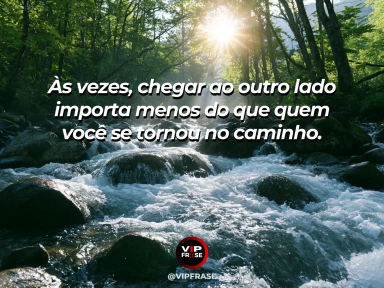 Frase de superação em cenário natural sobre a travessia também transforma.