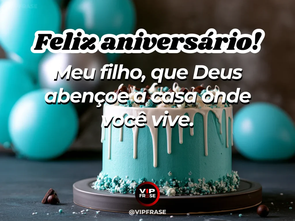 Mensagem de aniversário para filho sobre family home blessing, em cenário com bolo de aniversário e balões.