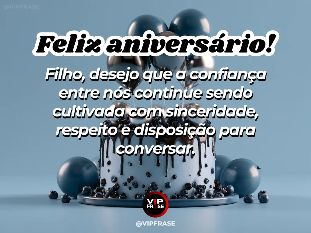 Mensagem de aniversário para filho sobre mutual trust e honest conversation, em cenário com bolo de aniversário e balões.