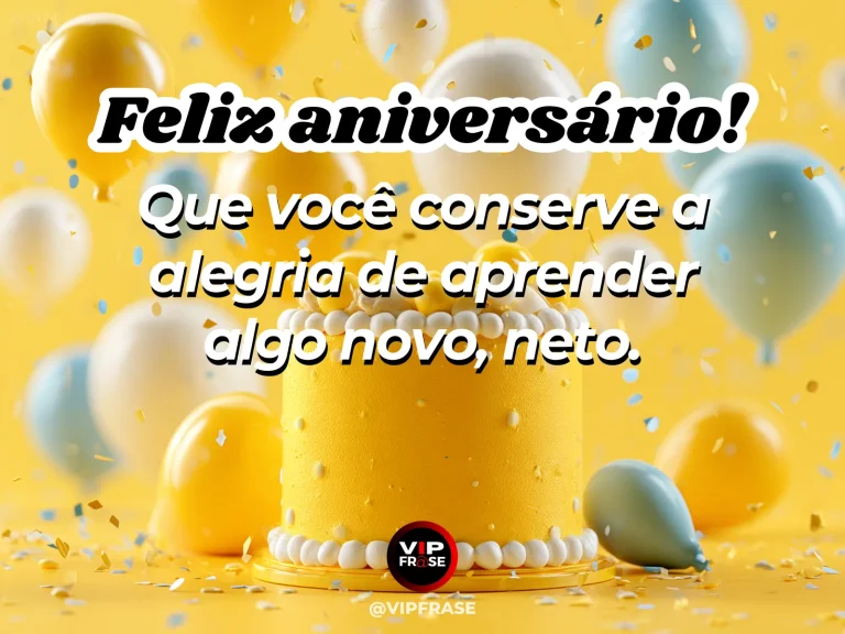 Imagem de aniversário para neto sobre preservar a alegria de aprender sempre, mostrando bolo amarelo com balões amarelos e azul-claros.