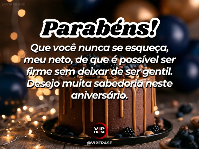 Mensagem de aniversário para neto sobre ser firme sem deixar de ser gentil, ilustrada com bolo de chocolate com cobertura escorrida e balões escuros.
