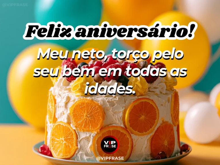 Mensagem de aniversário para neto sobre a torcida dos avós pelo neto em todas as idades, ilustrada com bolo decorado com rodelas de laranja e balões quentes.