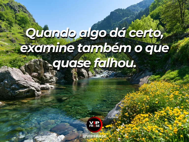 Frase de sabedoria sobre aprendizado após bons resultados, com ponte de pedra sólida com pequeno reparo visível entre flores.