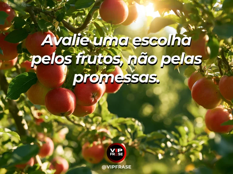 Frase de sabedoria sobre avaliar escolhas pelos resultados, com árvore frutífera com frutas maduras e pequenas flores no pomar.