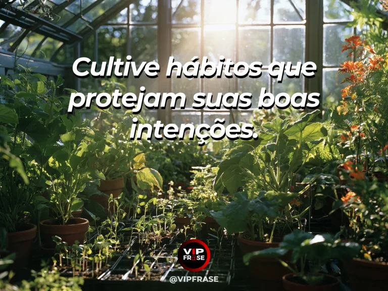 Mensagem de sabedoria sobre hábitos que protegem intenções, com mudas bem cuidadas alinhadas em uma estufa luminosa.